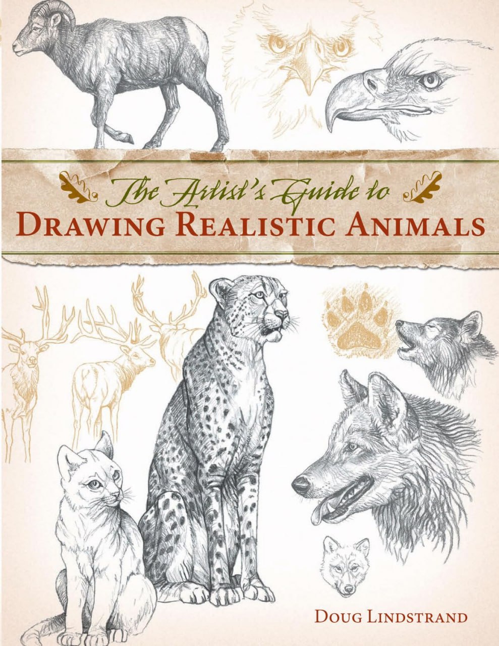 Portada ampliada de The Artist's Guide to Drawing Realistic Animals Breathe Life into Your Animal Drawings Wildlife artist Doug Lindstrand h