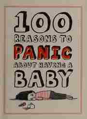 Portada ampliada de 100 REASONS TO PANIC ABOUT HAVING A BABY