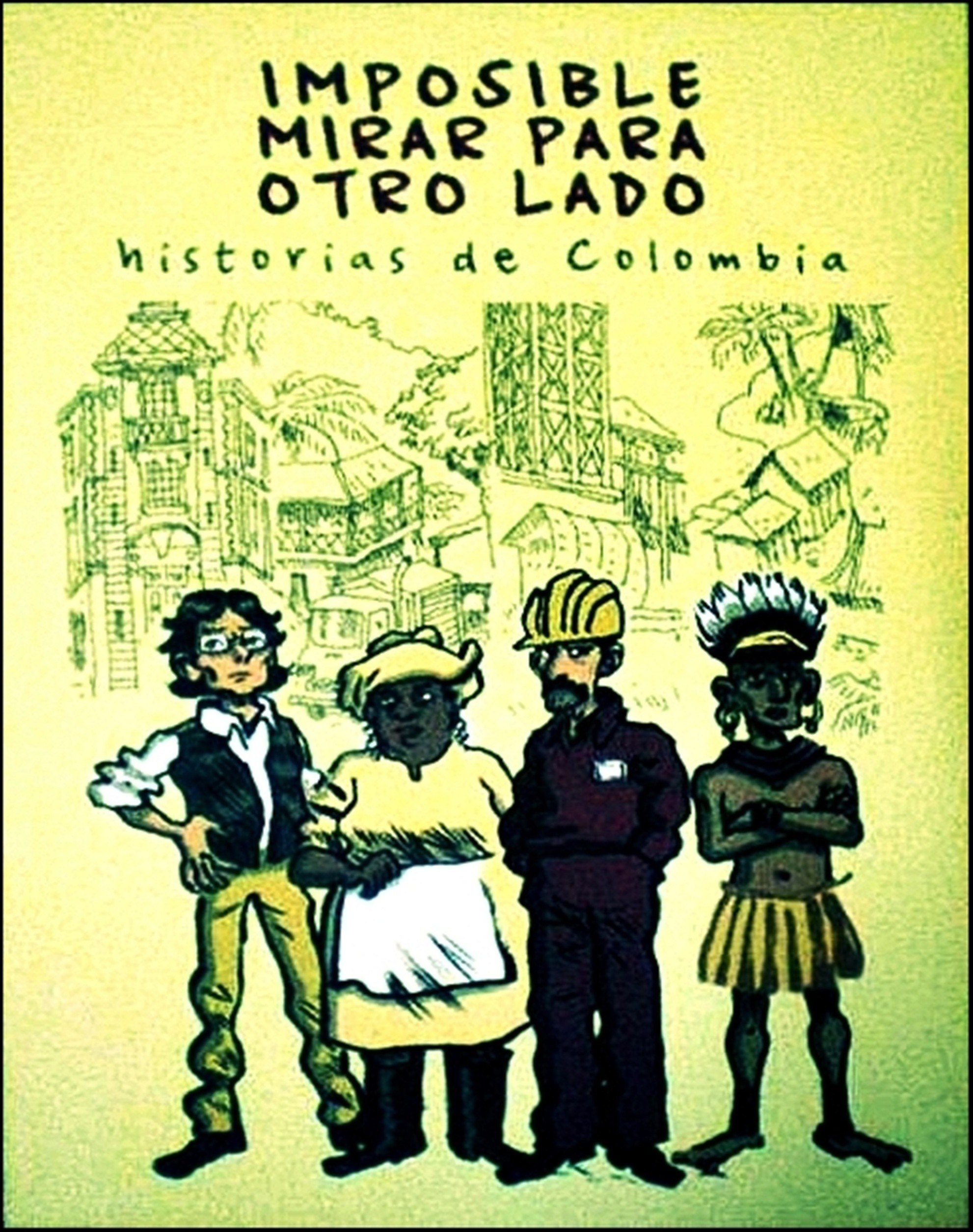 Portada ampliada de IMPOSIBLE MIRAR PARA OTRO LADO historias de Colombia