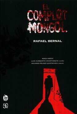 Portada ampliada de Con una intriga armada a la perfección, El complot mongol, la obra cumbre de Rafael Bernal se lleva por primera vez a la novela gráfica. El trazo del dibujante Ricardo Peláez y el guion de Luis Humberto Crosthwaite se mezclan para dar vida a esta adaptación gráfica del clásico que inauguró el género de la novela negra mexicana.