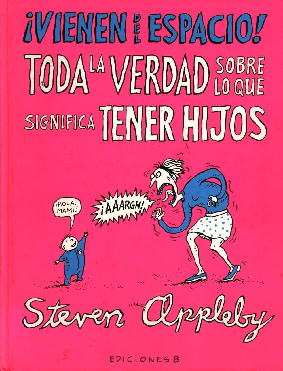 Portada ampliada de ¡Vienen del espacio! Toda la verdad sobre lo que significa tener hijos